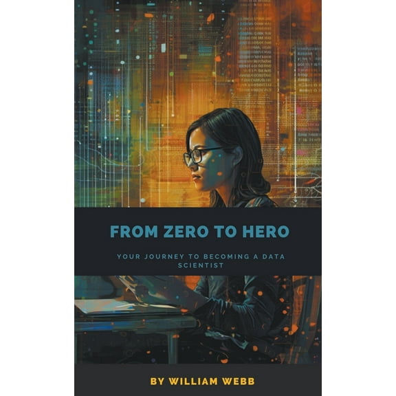 From Zero to Hero: Your Journey to Becoming a Data Scientist, (Paperback)