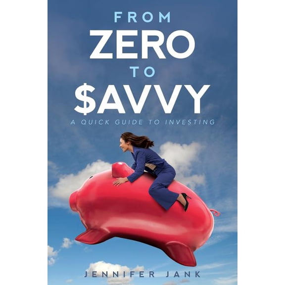 From Zero to $avvy: A Quick Guide to Investing (Paperback)