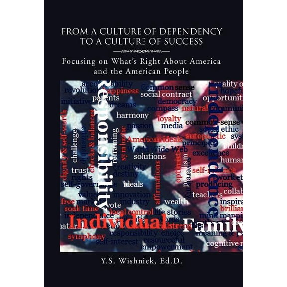 From a Culture of Dependency to a Culture of Success: Focusing on What's Right about America and the American People, (Hardcover)