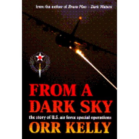 Pre-Owned From a Dark Sky: The Story of U.S. Air Force Special Operations (Hardcover) 0891415203 9780891415206