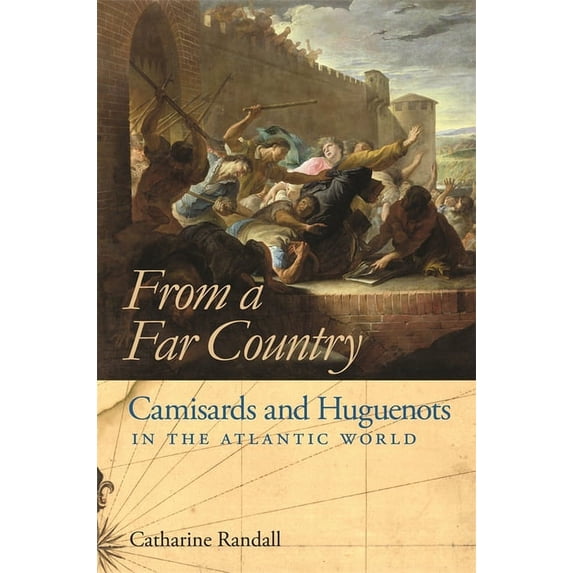 From a Far Country: Camisards and Huguenots in the Atlantic World, (Paperback)