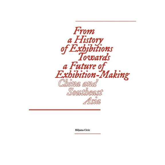 From a History of Exhibitions Towards a Future of Exhibition-Making : China and Southeast Asia (Paperback)