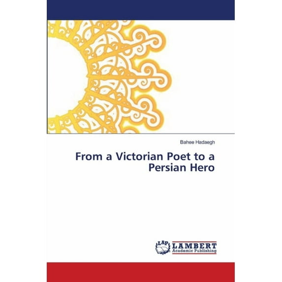 From a Victorian Poet to a Persian Hero (Paperback)