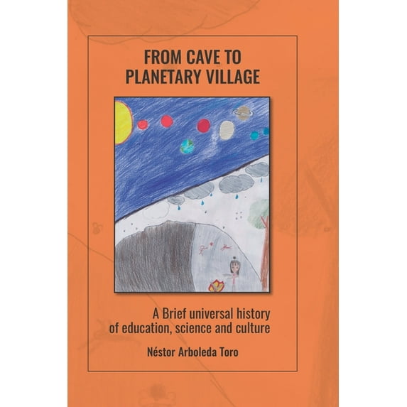 From cave to planetary village: A brief universal history of education, science and culture, (Paperback)