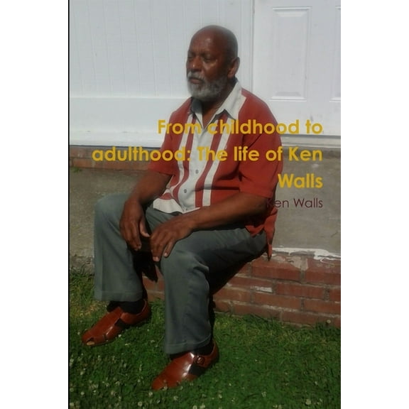 From childhood to adulthood: The life of Ken Walls, (Paperback)