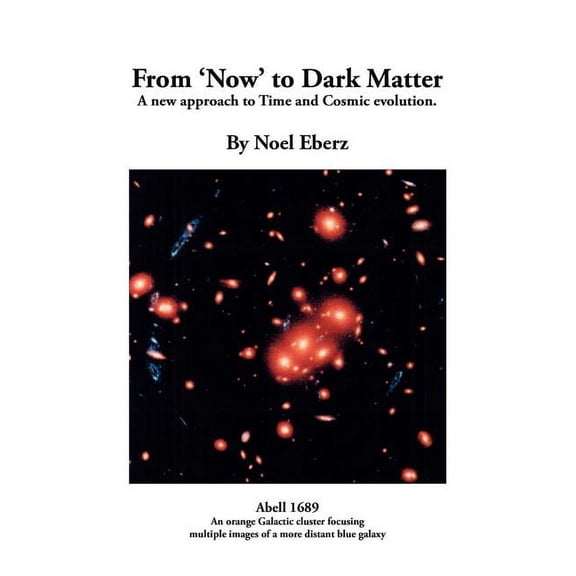 From 'Now' to Dark Matter: A new approach to Time and Cosmic evolution, (Paperback)