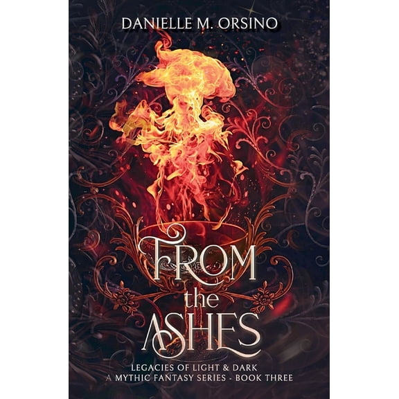 From the Ashes, Book 3: Legacies of Light & Dark A Mythic Fantasy series, Book 3, (Paperback)