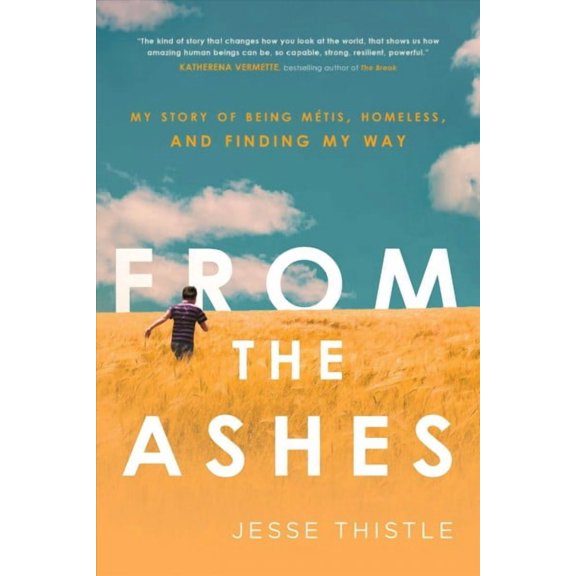 From the Ashes : My Story of Being Mtis, Homeless, and Finding My Way (Paperback)