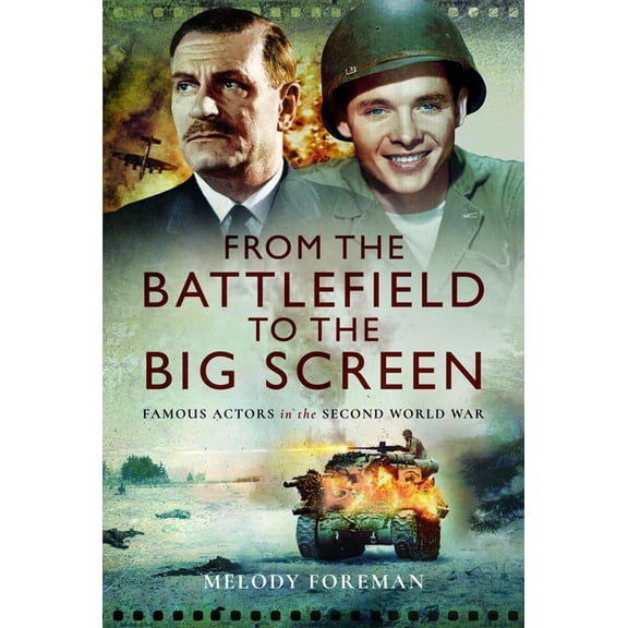 From the Battlefield to the Big Screen: Famous Actors of the Second World War, (Hardcover)