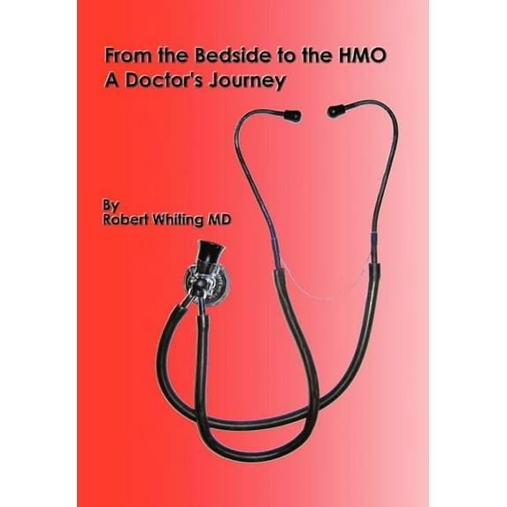 From the Bedside to the HMO: A Doctor's Journey, (Hardcover)