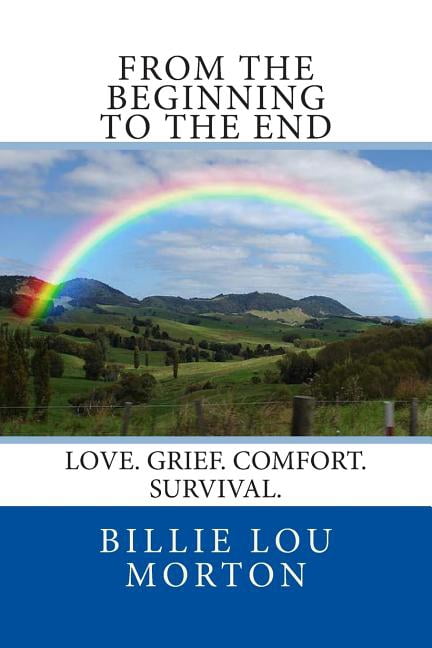 From the Beginning to the End: Love. Grief. Comfort. Survival. (Paperback) by Billie Lou Everett Morton