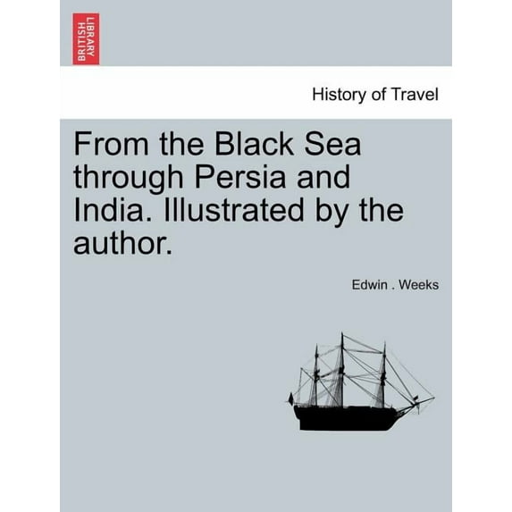From the Black Sea Through Persia and India. Illustrated by the Author. (Paperback)