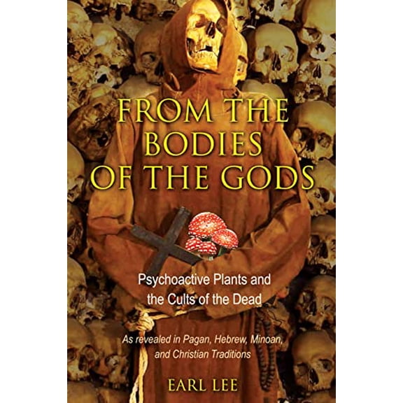 Pre-Owned From the Bodies of the Gods: Psychoactive Plants and the Cults of the Dead [Paperback] Lee, Earl