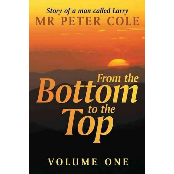 From the Bottom to the Top: Story of a Man Called Larry (Hardcover)