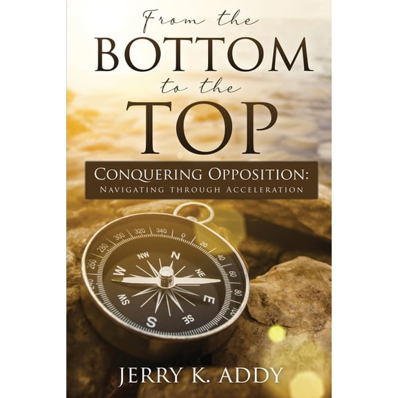 From the Bottom to the Top: Conquering Opposition: Navigating through Acceleration, (Paperback)