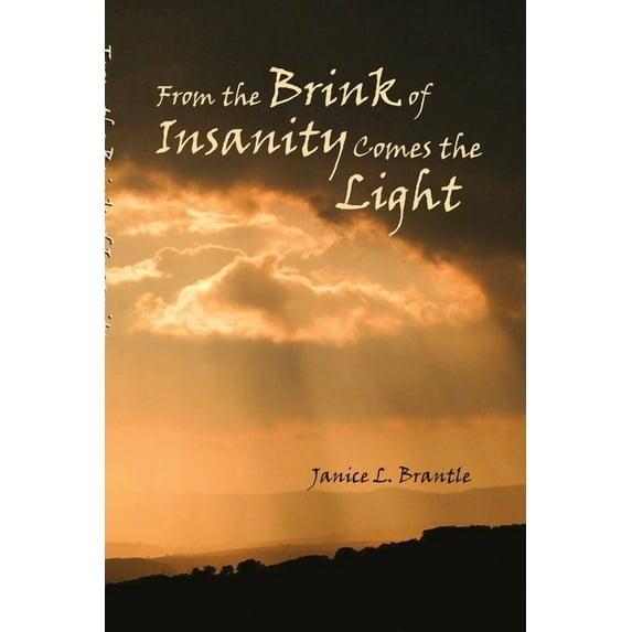 From the Brink of Insanity Comes the Light, (Paperback)