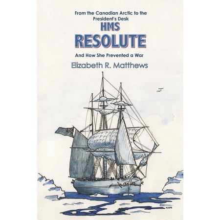 From the Canadian Arctic to the President's Desk HMS Resolute and How She Prevented a War, (Paperback)