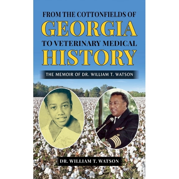 From the Cottonfields of Georgia to Veterinary Medical History, The Memoir of Dr. William T. Watson, (Hardcover)