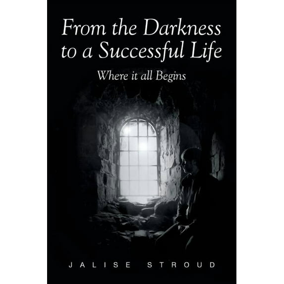 From the Darkness to a Successful Life Where it all Begins (Paperback)