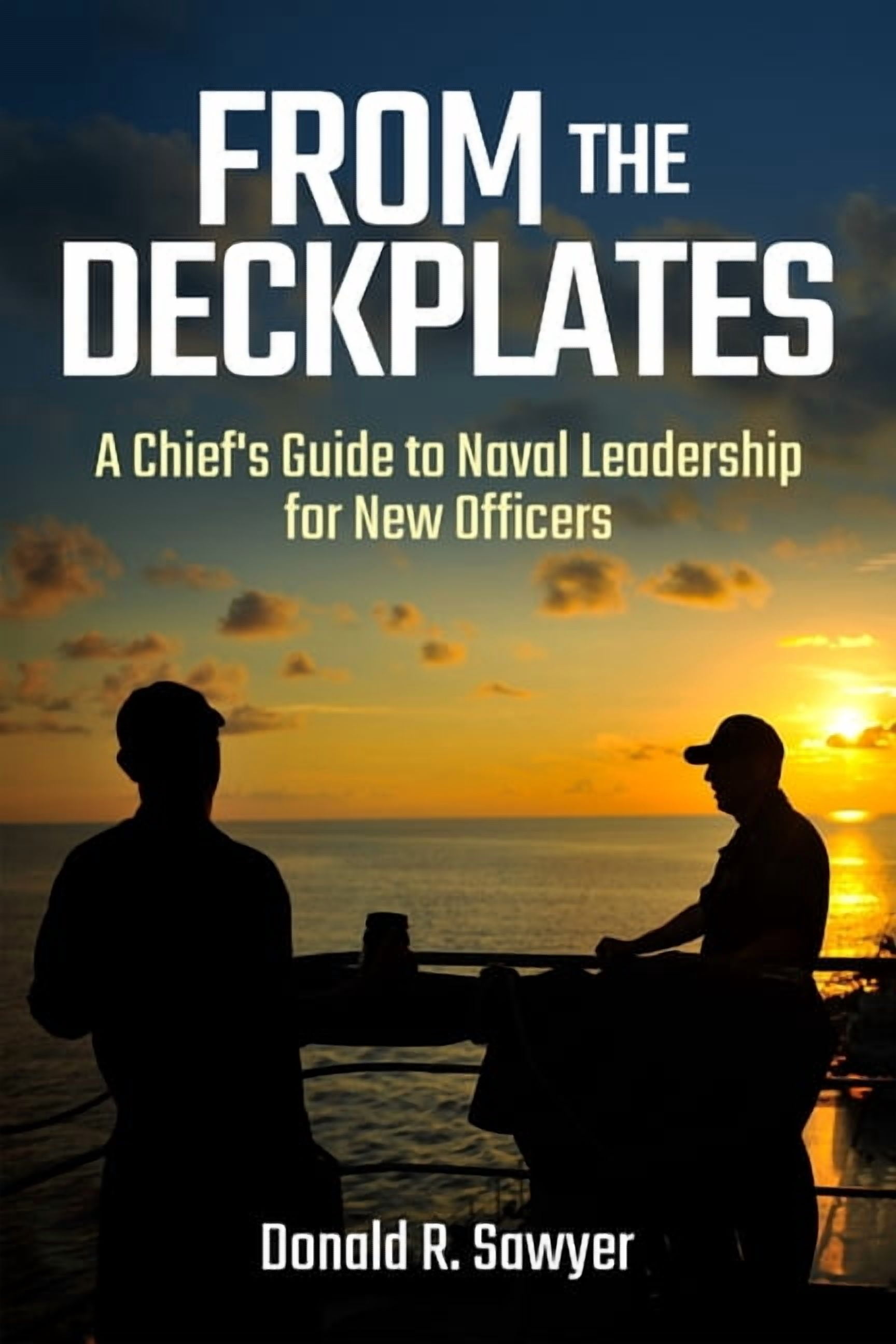 From the Deckplates: A Chief's Guide to Naval Leadership for New Officers, (Paperback)