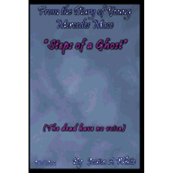 From the Diary of Young Mercedes Mace: Steps of a Ghost: The dead have no voice (Paperback)