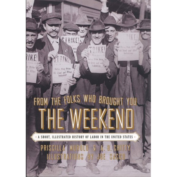 Pre-Owned From the Folks Who Brought You the Weekend: An Illustrated History of Labor in the United States (Paperback) 1620974487 9781620974483