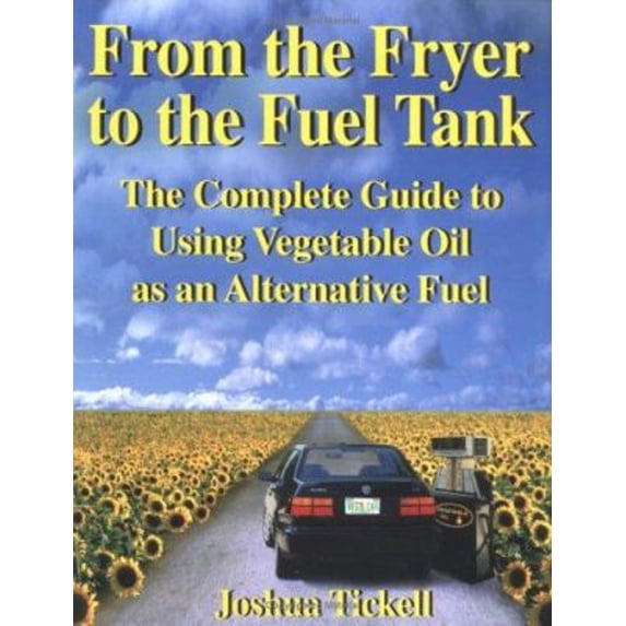 Pre-Owned From the Fryer to the Fuel Tank: The Complete Guide to Using Vegetable Oil As an Alternative Fuel, 9780970722706, 0970722702, Paperback, 3 edition