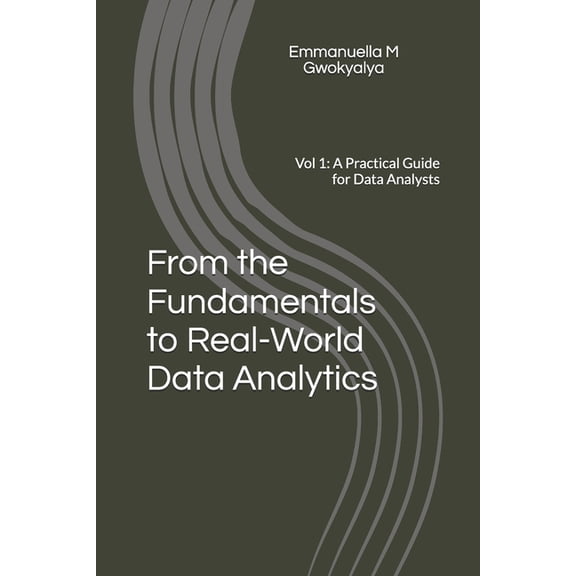 Data Analytics Guides From the Fundamentals to Real-World Data Analytics: Vol 1: A Practical Guide for Data Analysts, (Paperback)
