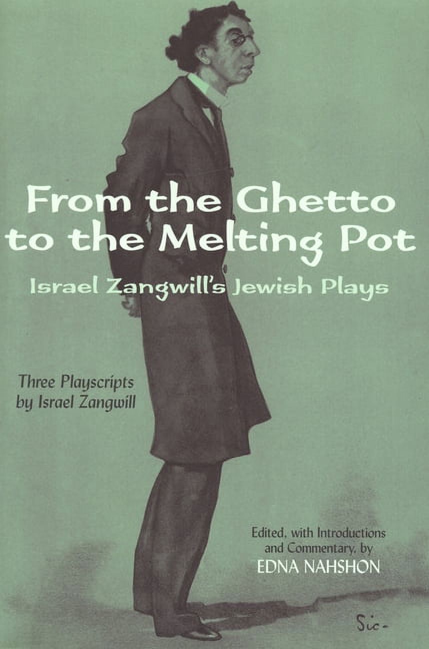From the Ghetto to the Melting Pot Israel Zangwill's Jewish Plays