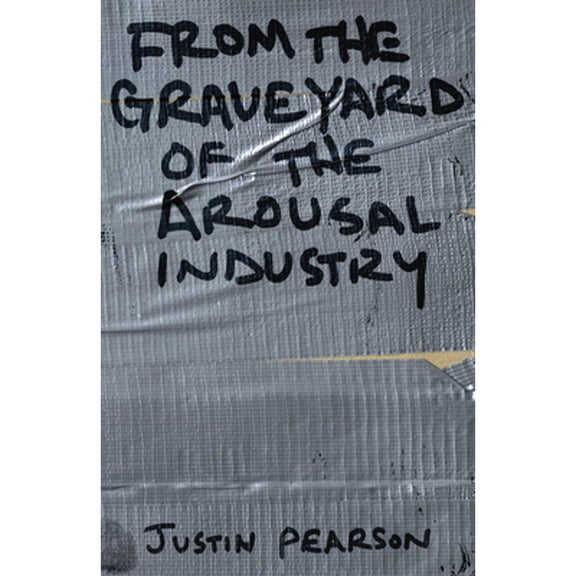 From the Graveyard of the Arousal Industry (Paperback)