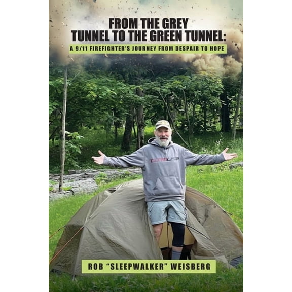From the Grey Tunnel to the Green Tunnel: A 9/11 Firefighter's Journey from Despair to Hope, (Paperback)