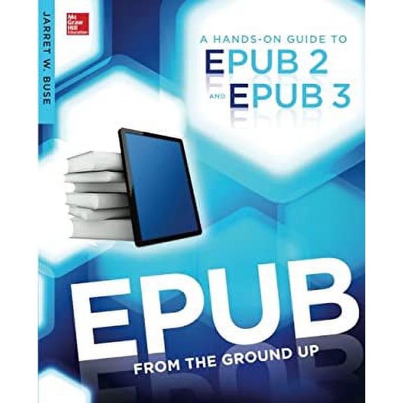 Pre-Owned Epub from the Ground Up : A Hands-On Guide to EPUB 2 and EPUB 3 (Paperback) 9780071830522