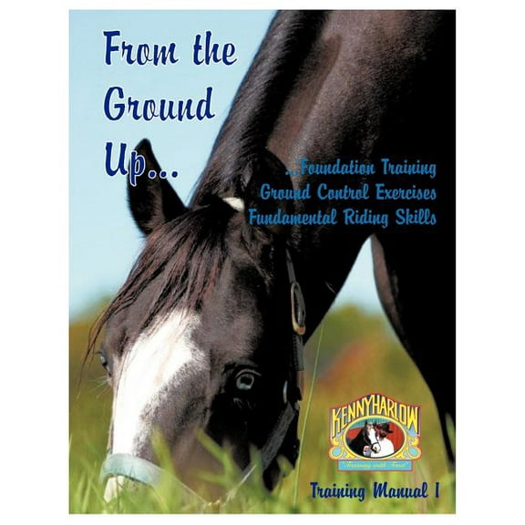 From the Ground Up...Foundation Training, Ground Control Exercises, Fundamental Riding Skills (Paperback)