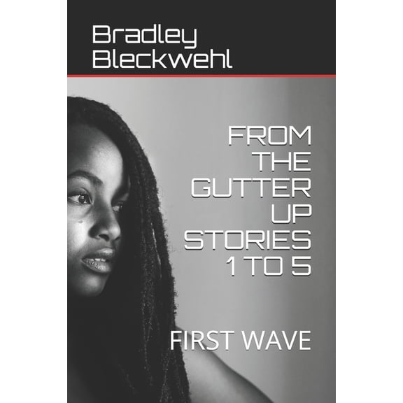 From the Gutter Up Stories: From the Gutter Up Stories 1 to 5 : First Wave (Series #1) (Paperback)