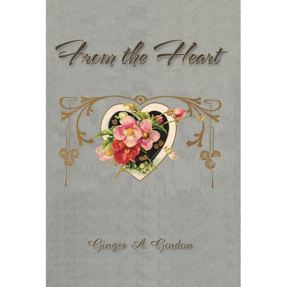 From the Heart (Hardcover) by Ginger A Gordon