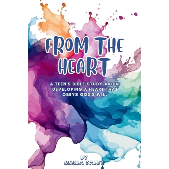From the Heart: A Teen's Bible Study about Developing a Heart That Obeys God's Will, (Paperback)