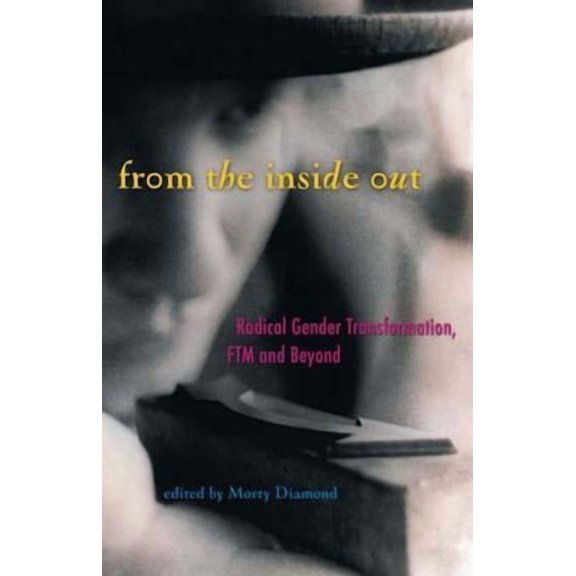 From the Inside Out: Radical Gender Transformation, FTM and Beyond (Paperback)