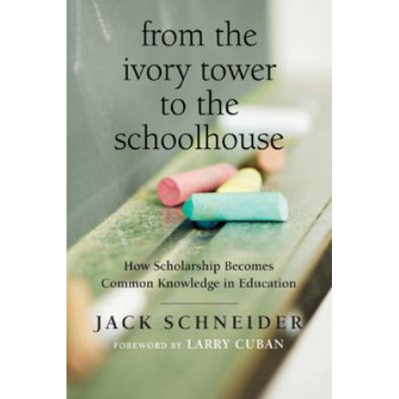 Pre-Owned From the Ivory Tower to the Schoolhouse: How Scholarship Becomes Common Knowledge in Education (Paperback) 1612506690 9781612506692