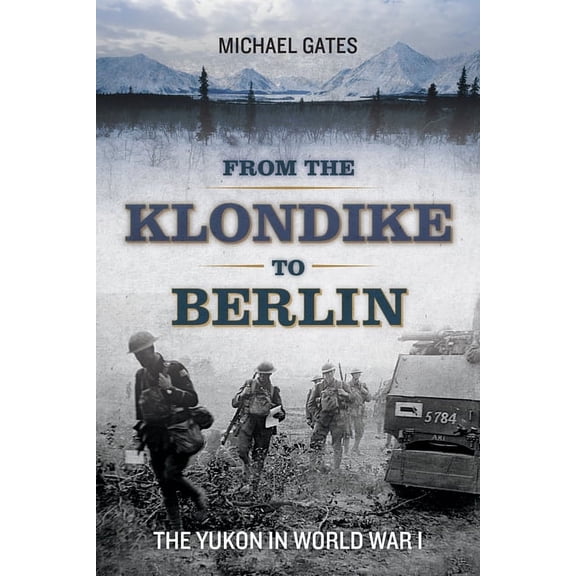 From the Klondike to Berlin : The Yukon in World War I (Paperback)