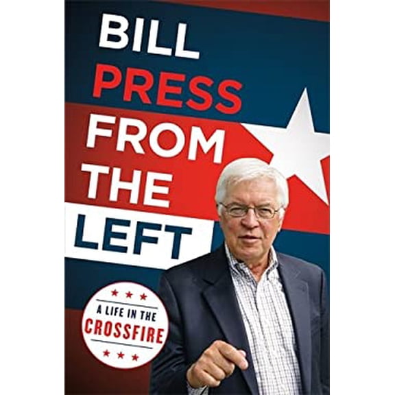 Pre-Owned From the Left: A Life in the Crossfire (Hardcover 9781250147158) by Bill Press