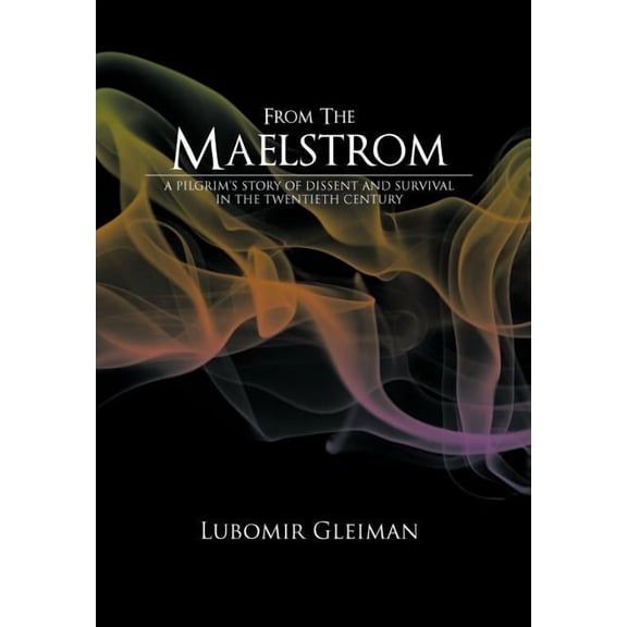 From the Maelstrom: A Pilgrim's Story of Dissent and Survival in the Twentieth Century., (Hardcover)
