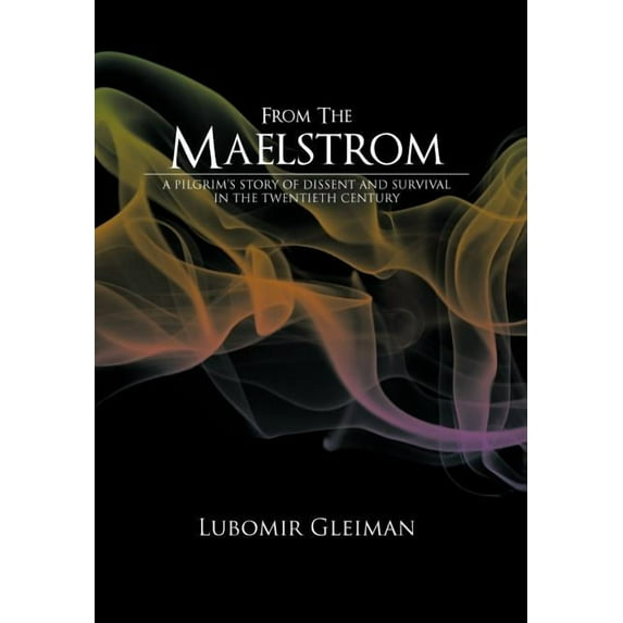 From the Maelstrom: A Pilgrim's Story of Dissent and Survival in the Twentieth Century., (Hardcover)