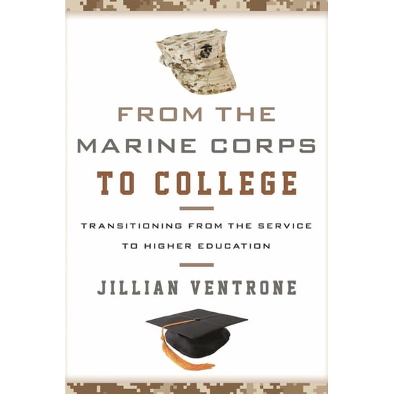 From the Marine Corps to College: Transitioning from the Service to Higher Education, (Hardcover)