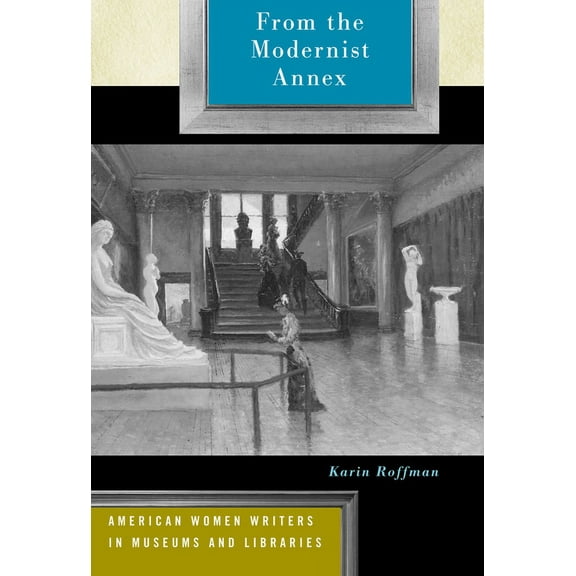 From the Modernist Annex : American Women Writers in Museums and Libraries (Edition 1) (Hardcover)