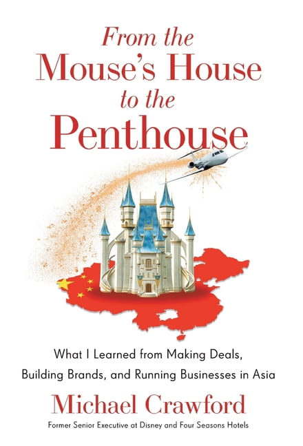 From the Mouse's House to the Penthouse: What I Learned from Making Deals, Building Brands, and Running Businesses , (Hardcover)