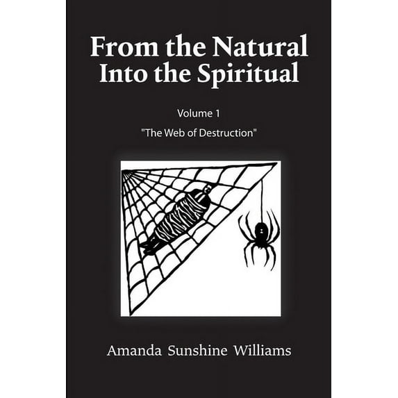 From the Natural Into the Spiritual Volume 1 "The Web of Destruction", (Paperback)