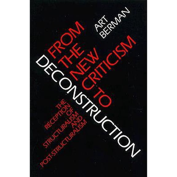 Pre-Owned From the New Criticism to Deconstruction: The Reception of Structuralism and Post-Structuralism (Paperback) 0252060024 9780252060021