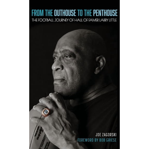 From the Outhouse to the Penthouse: The Football Journey of Hall of Famer Larry Little, (Hardcover)