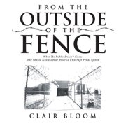 From the Outside of the Fence What the Public Should Know About America's Corrupt Penal System, Paperback