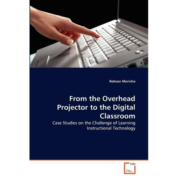 From the Overhead Projector to the Digital Classroom, (Paperback)